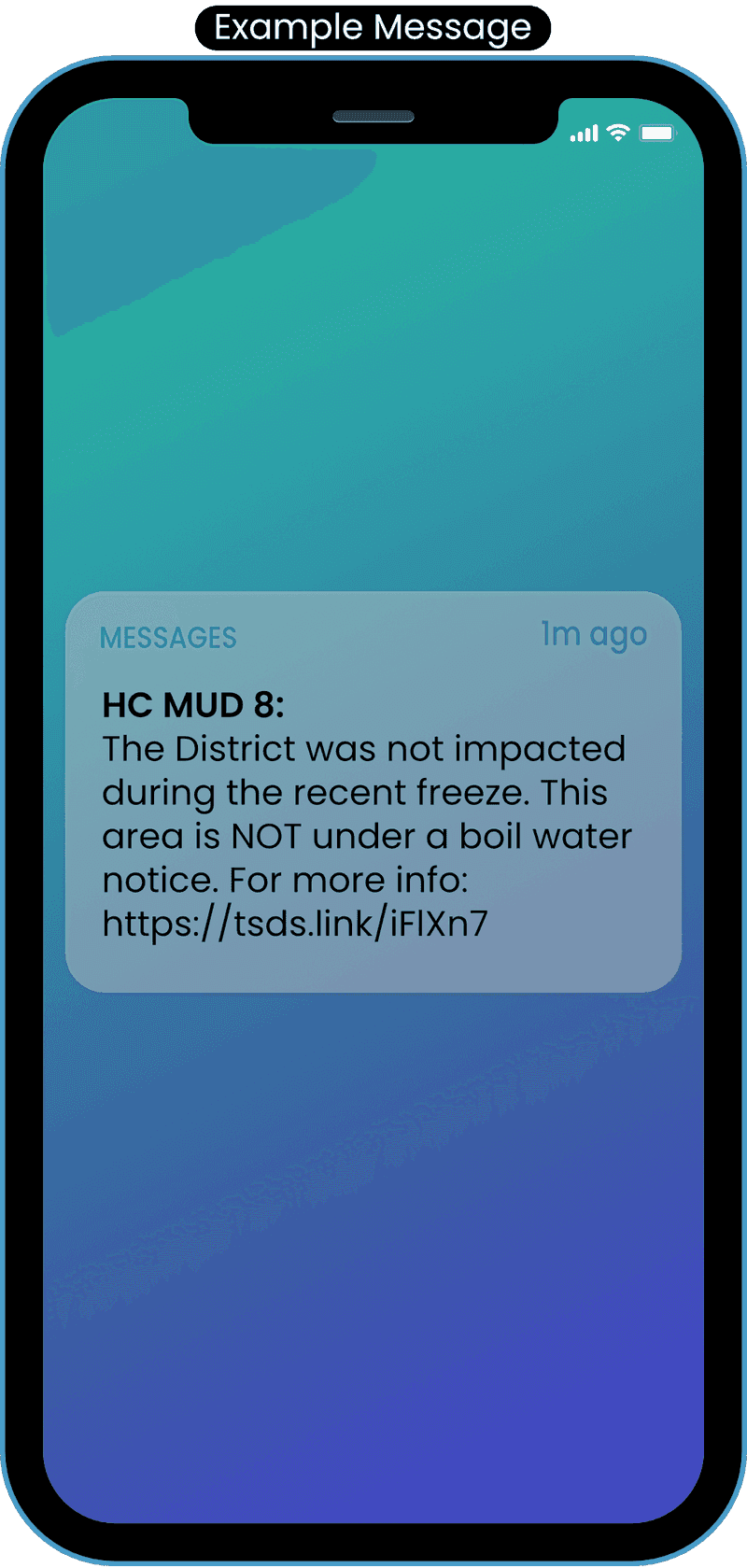 A cell phone showing an example text message. Text reads: HC MUD 8: The District was not impacted during the recent freeze. This area is NOT under a boil water notice. For more info